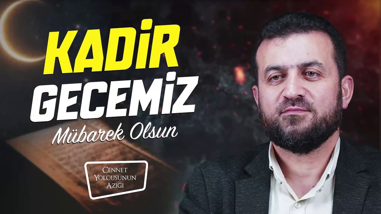 "Kadir Gecemiz Mübarek Olsun" Cennet Yolcusunun Azığı