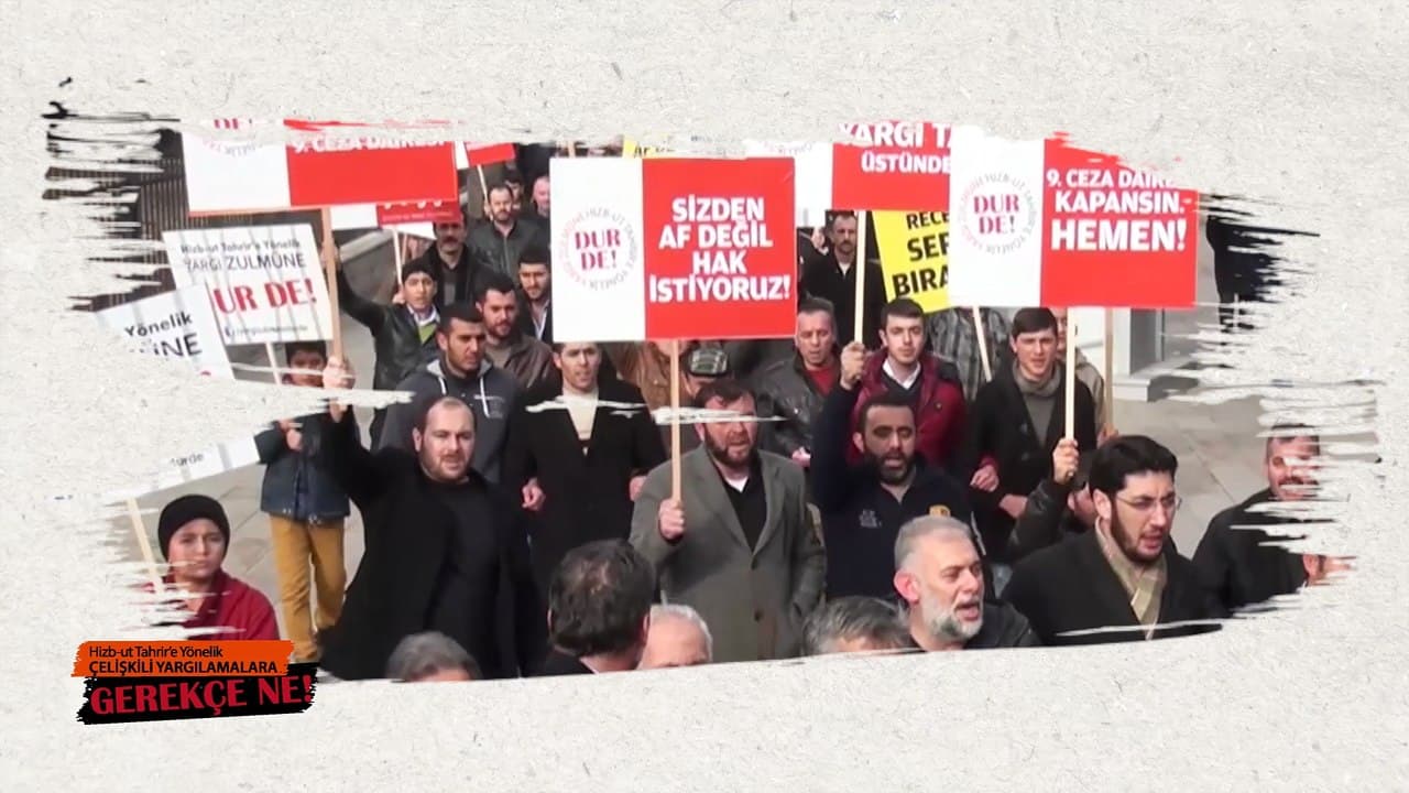 Hizb-ut Tahrir Yargılamalarındaki Çelişkili Kararların Gerekçesi Ne?