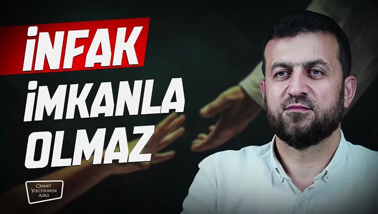 Cennet Yolcusunun Azığı "İnfak İmkanla Olmaz"