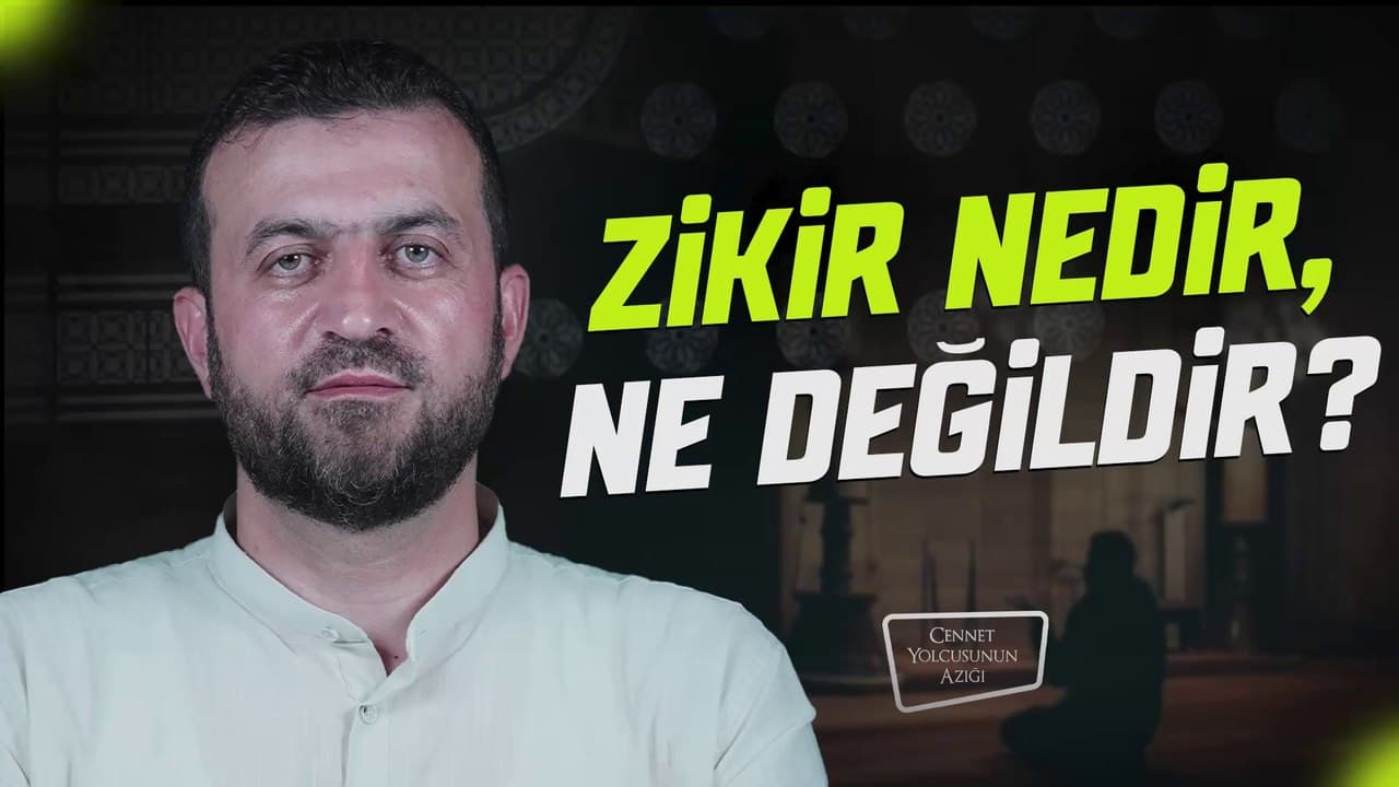 Cennet Yolcusunun Azığı Zikir Nedir, Ne Değildir?"