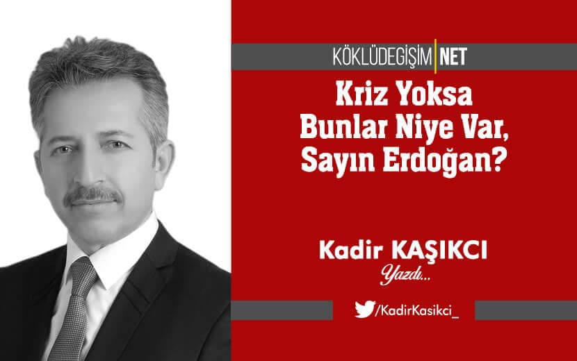Kriz Yoksa Bunlar Niye Var, Sayın Erdoğan?