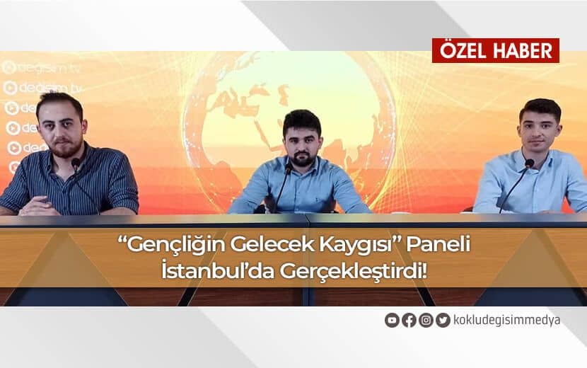 Köklü Değişim Gençlik Kolları’ndan “Gençliğin Gelecek Kaygısı” Paneli!