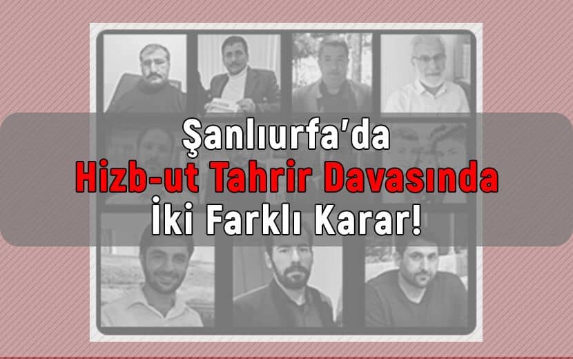 Şanlıurfa’da Hizb-ut Tahrir Davasında İki Farklı Karar!