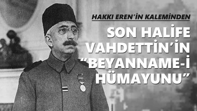 SON HALİFE VAHDETTİN’İN “BEYANNAME-İ HÜMAYUNU”