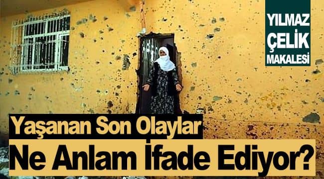 Yaşanan Son Olaylar Ne Anlam İfade Ediyor?