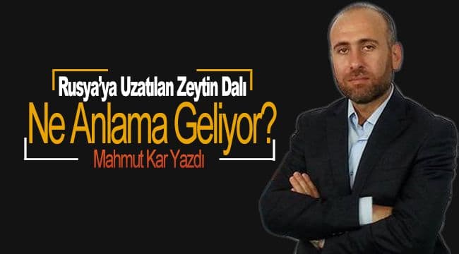 Rusya’ya Uzatılan Zeytin Dalı Ne Anlama Geliyor?