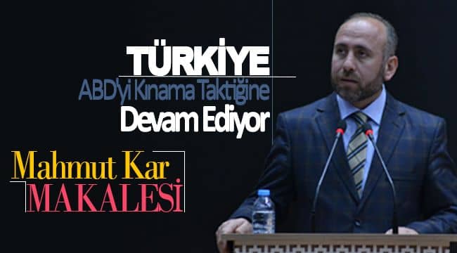 Türkiye ABD\'yi Kınama Taktiğine Devam Ediyor