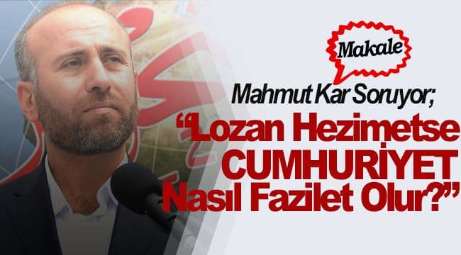 Lozan Hezimetse Cumhuriyet Nasıl Fazilet Olur?