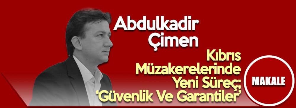 Kıbrıs Müzakerelerinde Yeni Süreç; ‘Güvenlik Ve Garantiler’
