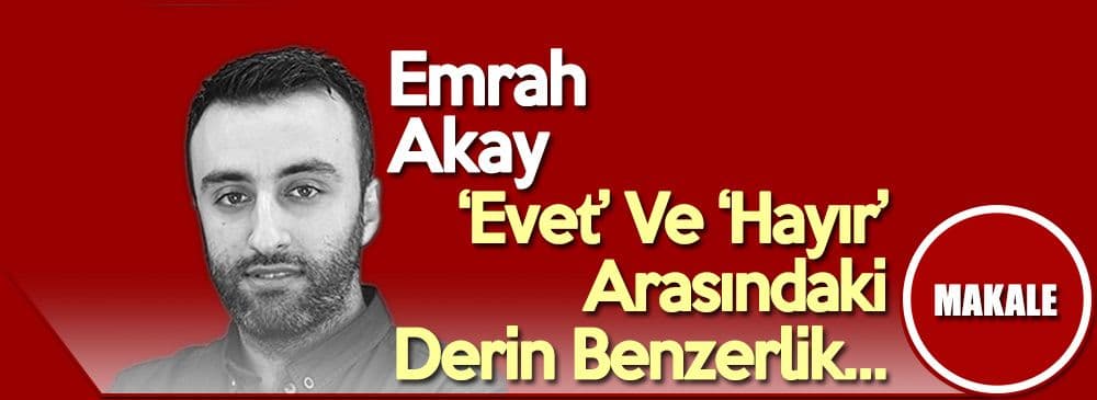 ‘Evet’ Ve ‘Hayır’ Arasındaki Derin Benzerlik…