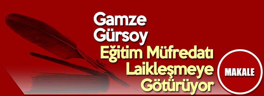 Yeni Eğitim Müfredatı İslamlaşmaya Değil Daha Fazla Laikleşmeye Götürüyor