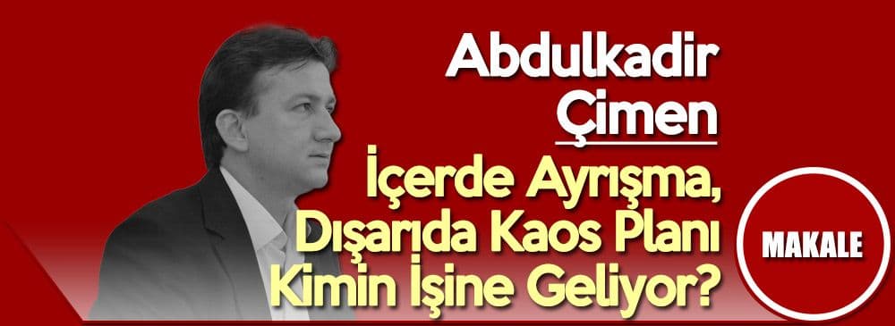 İçerde Ayrışma, Dışarıda Kaos Planı Kimin İşine Geliyor?