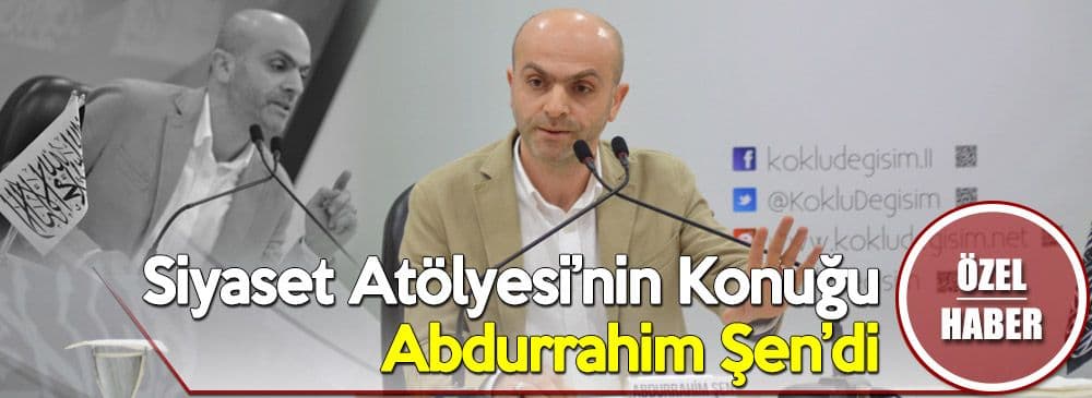 Köklü Değişim Medya Siyaset Atölyesi’nin Konuğu Abdurrahim Şen, Ankara’daydı