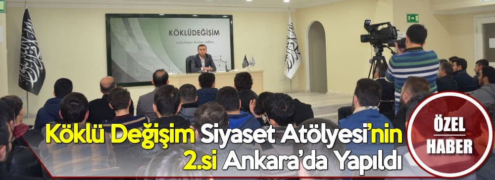 Köklü Değişim Siyaset Atölyesi’nin 2.si Ankara’da Yapıldı