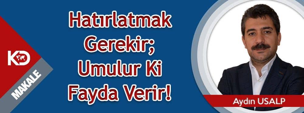 Hatırlatmak Gerekir; Umulur Ki Fayda Verir!