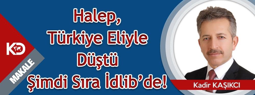 Halep, Türkiye Eliyle Düştü Şimdi Sıra İdlib’de!