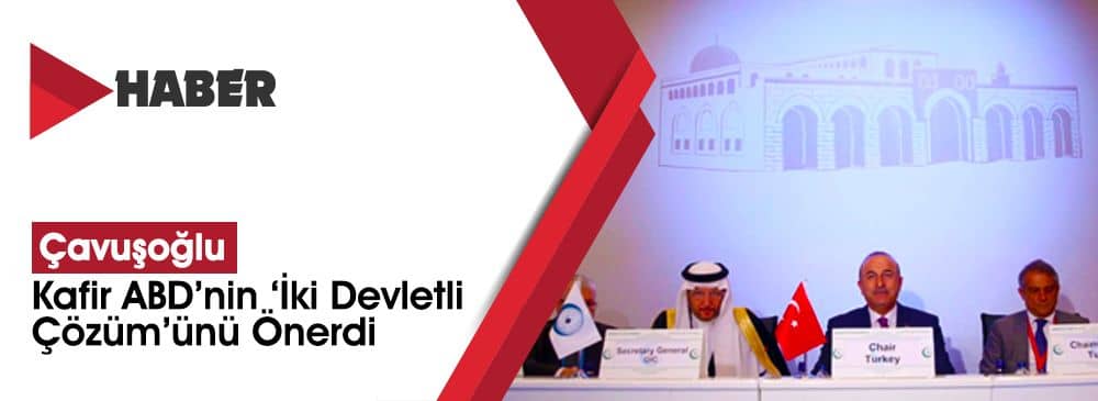 Çavuşoğlu, Kudüs İçin ABD’nin ‘İki Devletli Çözüm’ünü Önerdi