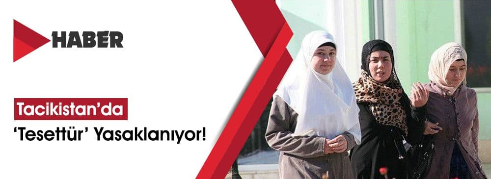 Tacikistan’da ‘Laiklik’ Devrede ‘Tesettür’ Yasaklanıyor!