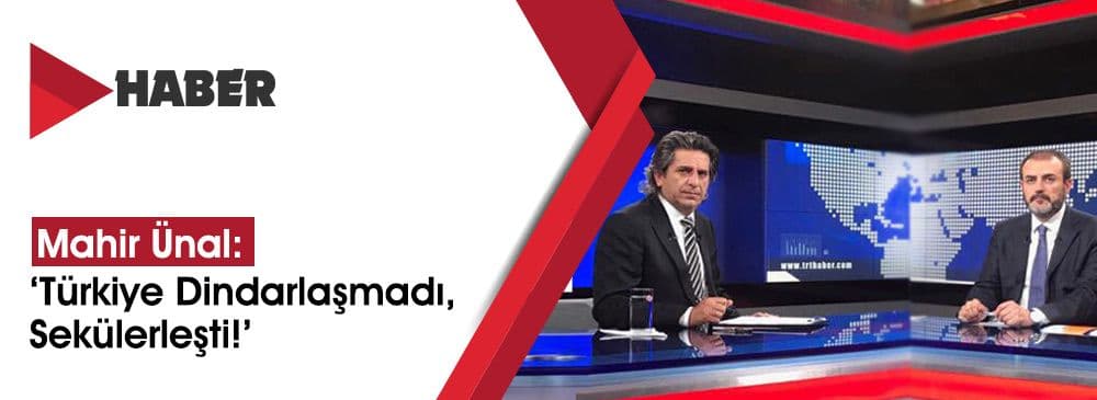Mahir Ünal: ‘Türkiye Dindarlaşmadı, Sekülerleşti!’
