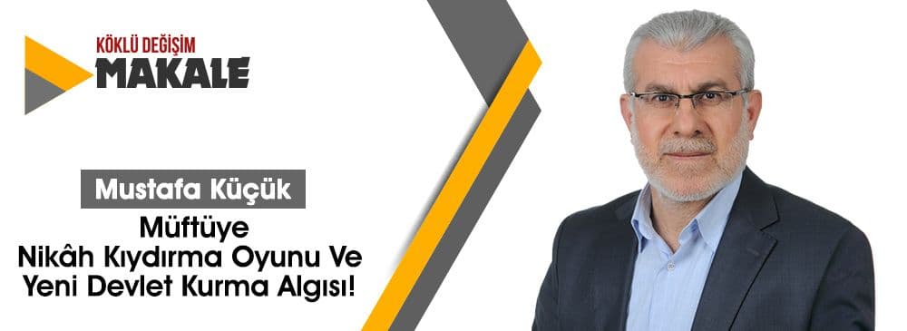 Müftüye Nikâh Kıydırma Oyunu Ve Yeni Devlet Kurma Algısı!