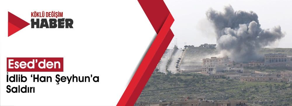 Esed’den İdlib Han Şeyhun’da Sivillere Saldırı