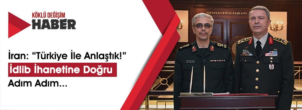 İdlib İhanetine Doğru Adım Adım - İran: Türkiye İle Anlaştık!