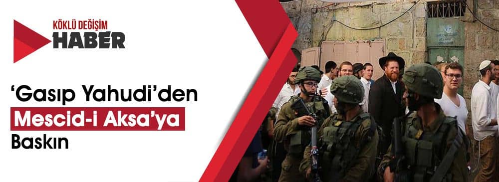 İşgalci Yahudiler ‘Mescid-i Aksa'ya Baskın Düzenledi