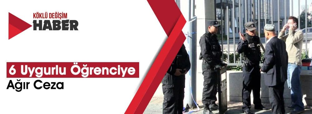 Çin’den Uygurlu Öğrencilere 5-15 Yıl Arası Hapis Cezası