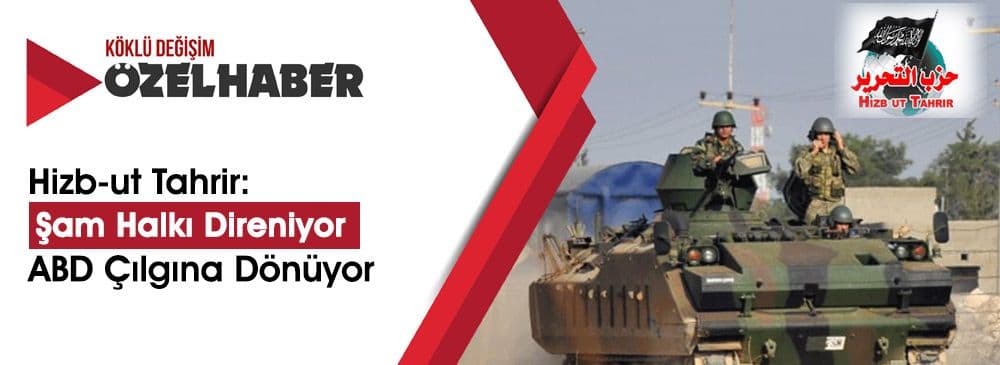 Hizb-ut Tahrir: ABD, Şam Halkını Boyun Eğdirmek İçin Karadan da Müdahale İstiyor