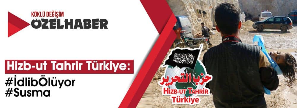 Hizb-ut Tahrir Türkiye ‘İdlib Ölüyor Susma!’ Dedi
