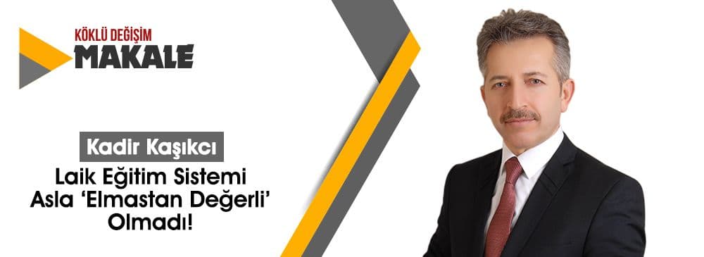 Laik Eğitim Sistemi Asla ‘Elmastan Değerli’ Olmadı!
