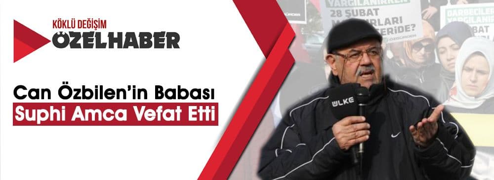 Can Özbilen’in Babası Suphi Özbilen Vefat Etti!