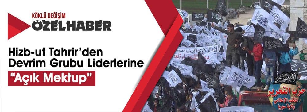 Hizb-ut Tahrir / Suriye Vilayeti’nden Devrim Grubu Liderlerine Açık Mektup