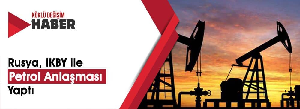 Rusya ve Kürdistan Yönetimi Arasında Petrol Anlaşması