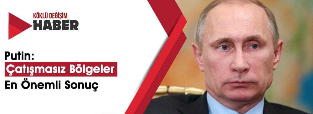 Putin: Suriye’deki ‘Teröristler’ Kısa Sürede Temizlenecek