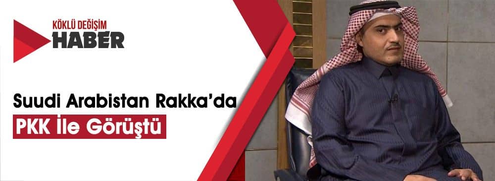 Suudi Bakan PKK İle Rakka'da Ne Görüştü?