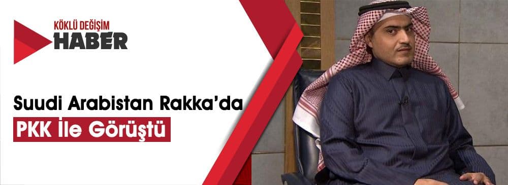 Suudi Bakan PKK İle Rakka'da Ne Görüştü?