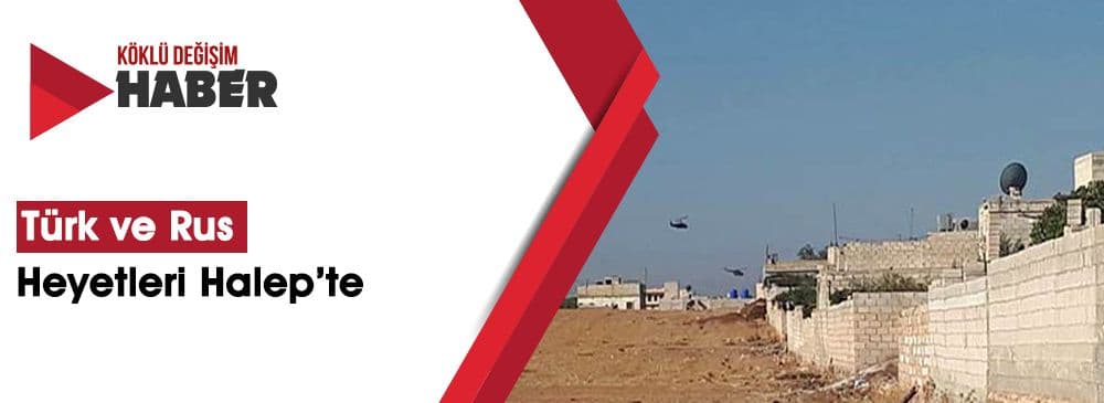 Türk ve Rus Askeri Heyetleri Halep’e Geldi