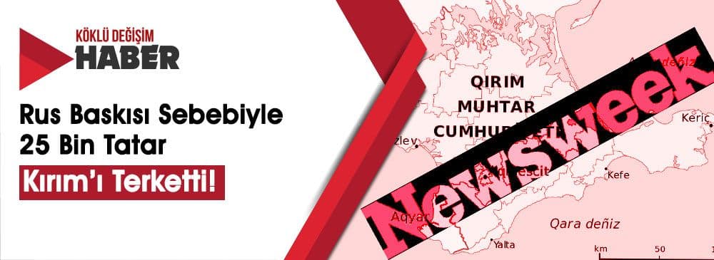 Newsweek: "Kırım Tatarları İkinci Sürgün Tehdidiyle Karşı Karşıya"