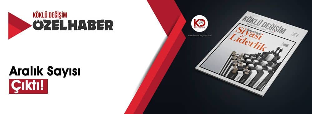 Köklü Değişim Dergisi Yeni Sayısı: ‘Ümmetin İhtiyacı Siyasi Liderlik’