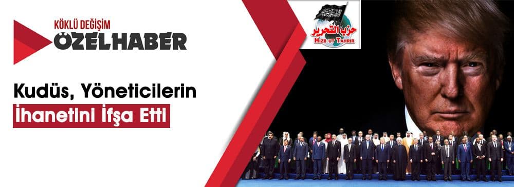 Hizb-ut Tahrir: Trump, Yöneticilerin Ayıplarını Örten Son İncir Yaprağını Da Yırttı!