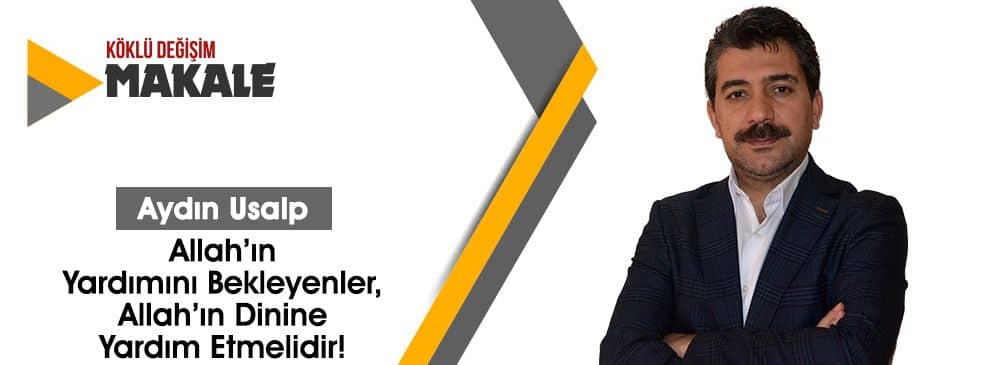 Allah’ın Yardımını Bekleyenler, Allah’ın Dinine Yardım Etmelidir!