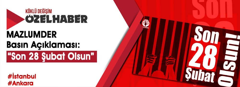 MAZLUMDER, İstanbul ve Ankara’da ‘Son 28 Şubat Olsun’ Başlıklı Basın Açıklaması Düzenledi