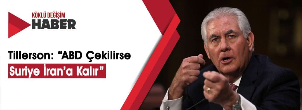 Tillerson: ‘Obama'nın Hatasına Düşmeyeceğiz, Suriye'den Çekilmiyoruz’