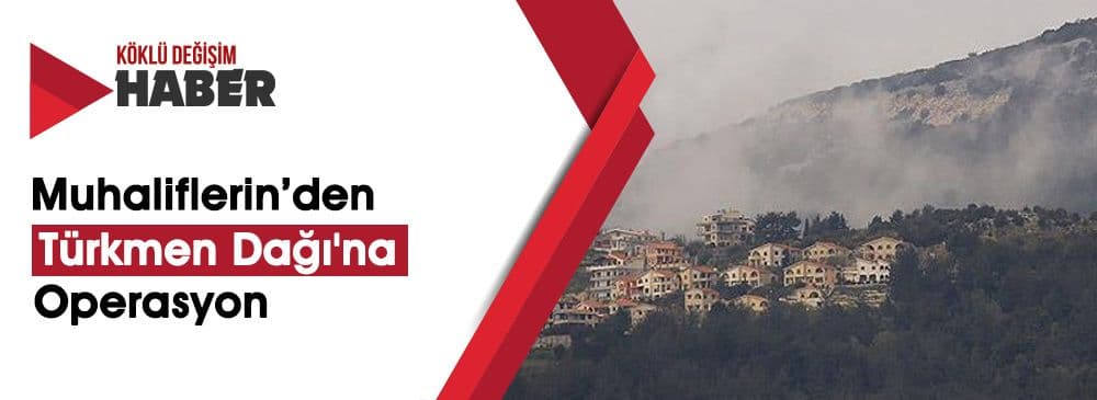 Muhaliflerin Türkmen Dağı'na Yaptıkları Operasyon Tamamlandı
