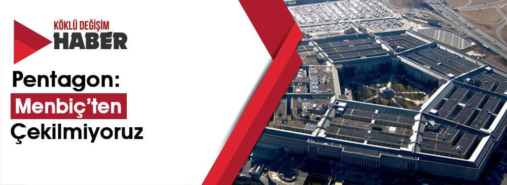 Pentagon: ‘Menbiç’te Muhatabımız Yerel Halktan Kurulu Menbiç Askeri Konseyi’