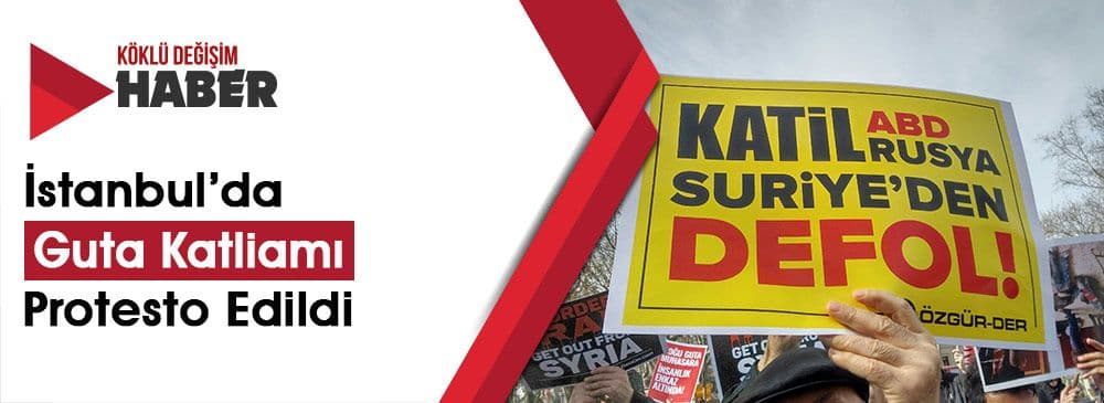 Doğu Guta’daki Katliam İstanbul’da Lanetlendi!
