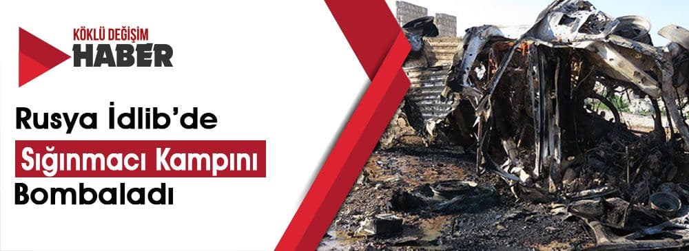 Rusya’dan İdlib'deki Sığınmacı Kampına Hava Saldırısı: 10 Ölü