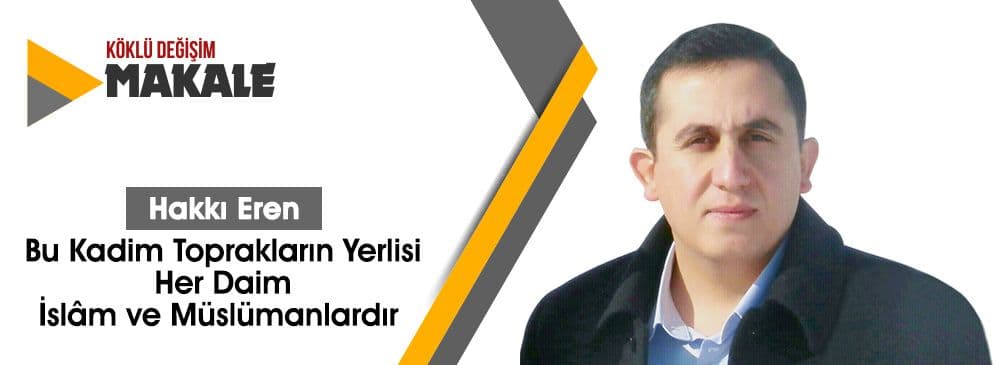 Bu Kadim Toprakların Yerlisi Her Daim İslâm ve Müslümanlardır