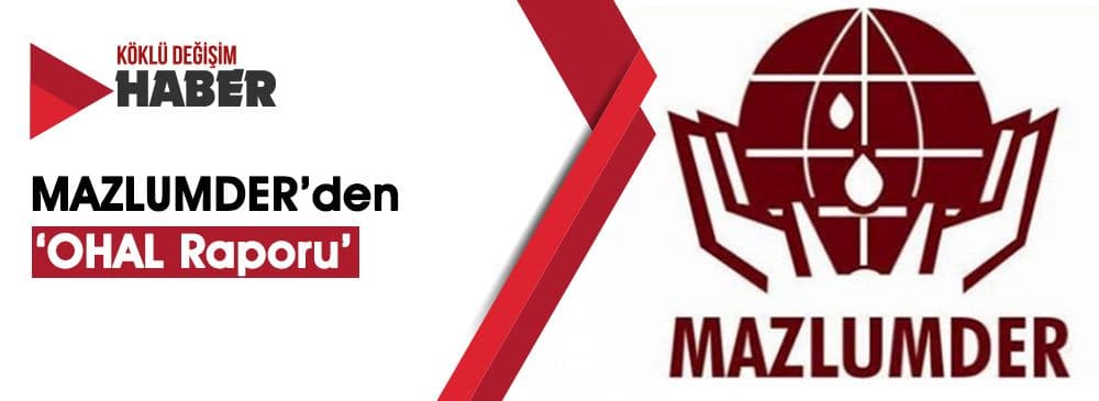 MAZLUMDER ‘OHAL Dönemi Hak İhlalleri Raporu’ Yayımladı
